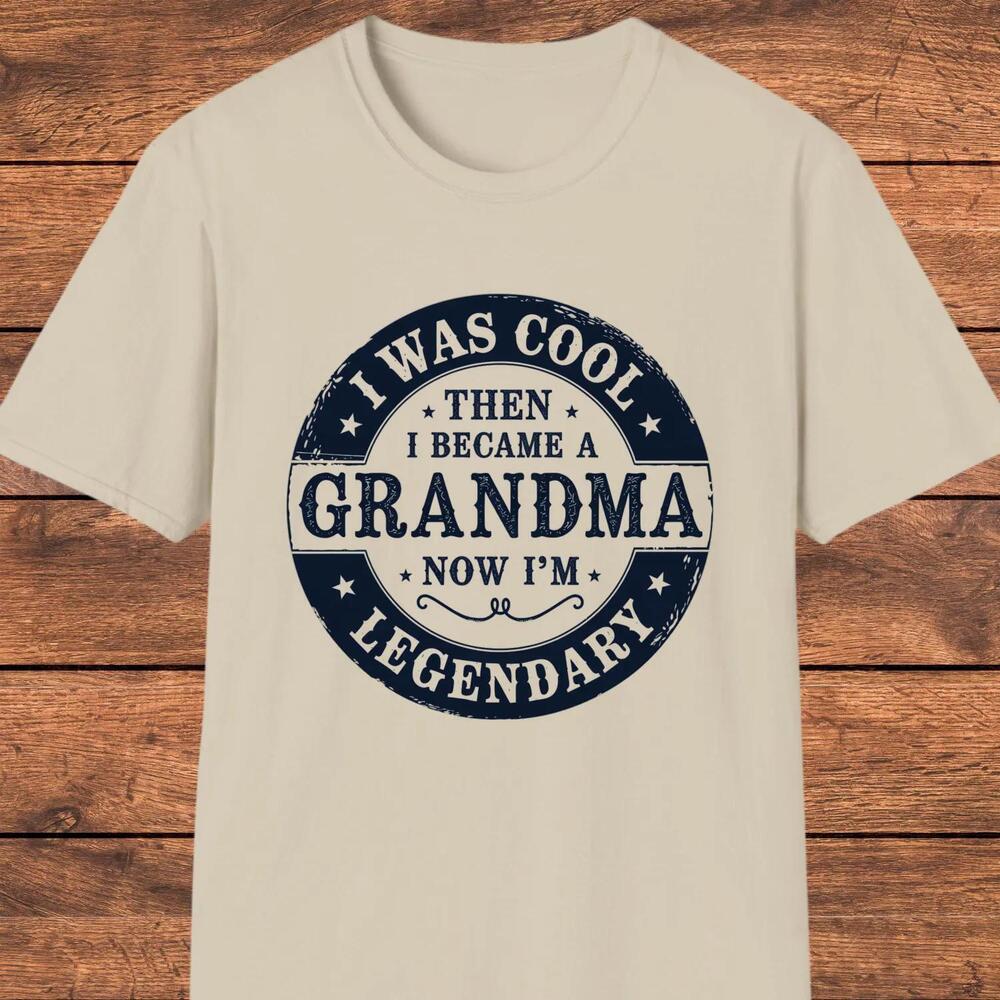Funny Grandma Shirt I Was Cool Now Im Legendary Tee